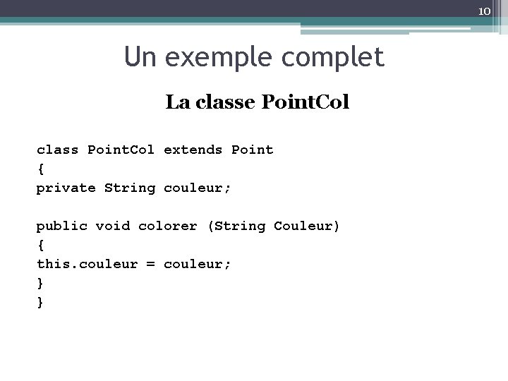 10 Un exemple complet La classe Point. Col class Point. Col extends Point {