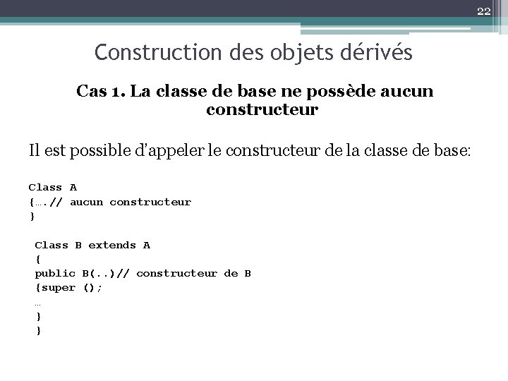 22 Construction des objets dérivés Cas 1. La classe de base ne possède aucun