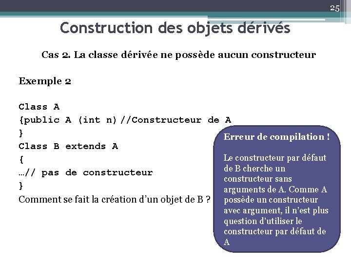 25 Construction des objets dérivés Cas 2. La classe dérivée ne possède aucun constructeur