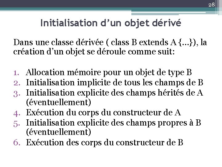 28 Initialisation d’un objet dérivé Dans une classe dérivée ( class B extends A