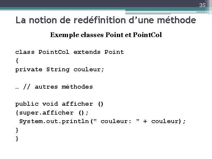 35 La notion de redéfinition d’une méthode Exemple classes Point et Point. Col class