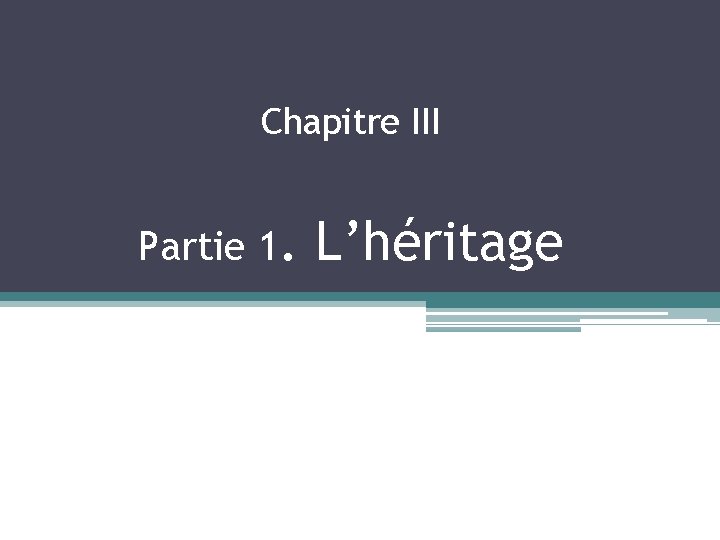 Chapitre III Partie 1. L’héritage 