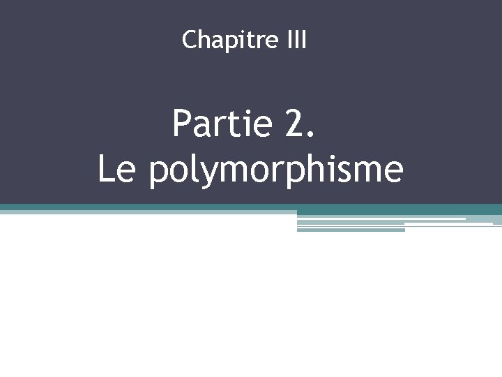 Chapitre III Partie 2. Le polymorphisme 