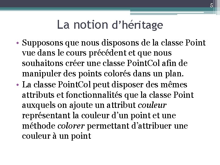 5 La notion d’héritage • Supposons que nous disposons de la classe Point vue