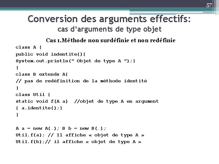 57 Conversion des arguments effectifs: cas d’arguments de type objet Cas 1. Méthode non