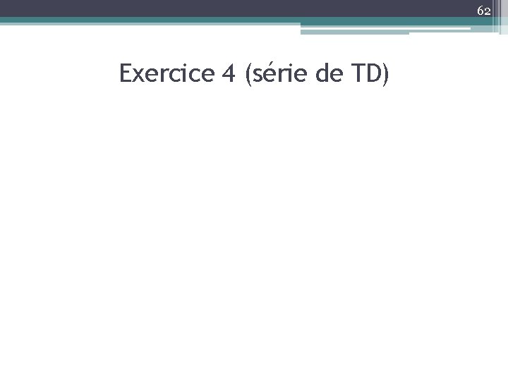 62 Exercice 4 (série de TD) 