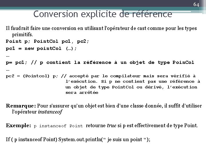 64 Conversion explicite de référence Il faudrait faire une conversion en utilisant l’opérateur de