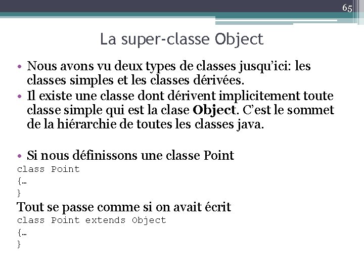 65 La super-classe Object • Nous avons vu deux types de classes jusqu’ici: les