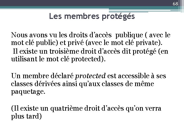68 Les membres protégés Nous avons vu les droits d’accès publique ( avec le