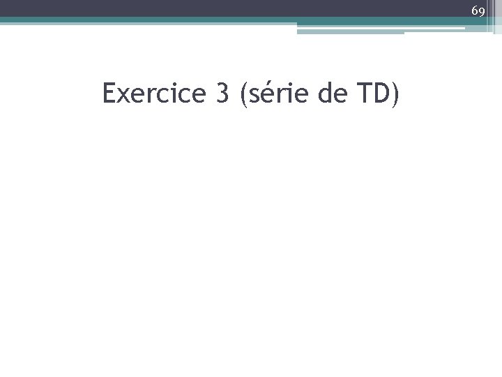 69 Exercice 3 (série de TD) 