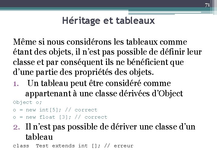 71 Héritage et tableaux Même si nous considérons les tableaux comme étant des objets,