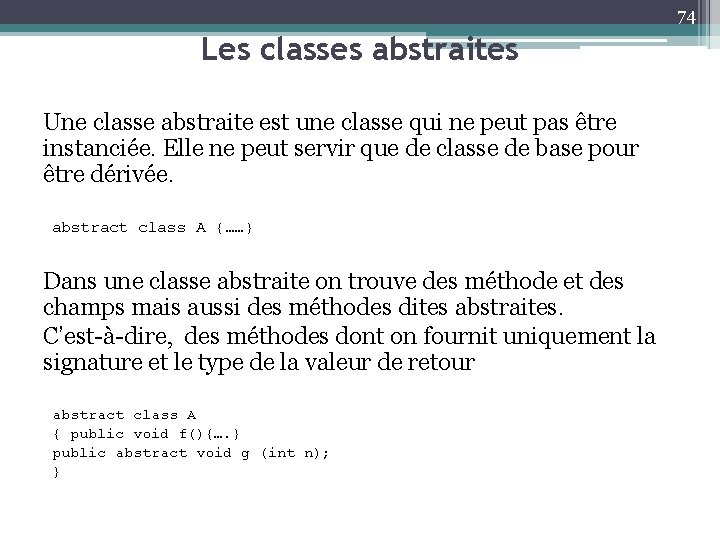 74 Les classes abstraites Une classe abstraite est une classe qui ne peut pas