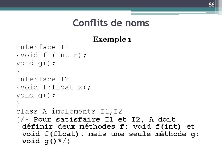 86 Conflits de noms Exemple 1 interface I 1 {void f (int n); void