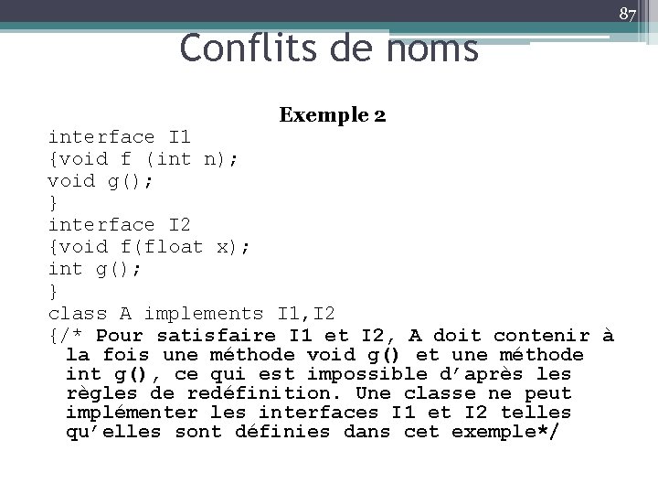 87 Conflits de noms Exemple 2 interface I 1 {void f (int n); void