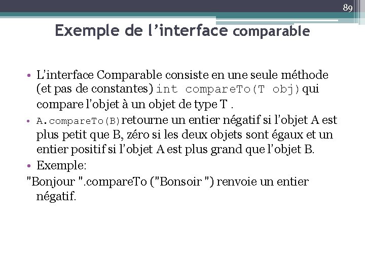 89 Exemple de l’interface comparable • L’interface Comparable consiste en une seule méthode (et