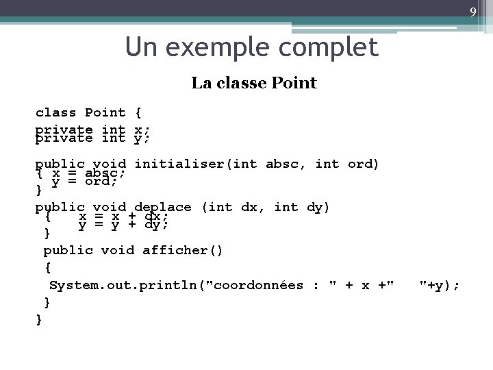 9 Un exemple complet La classe Point class Point { private int x; private