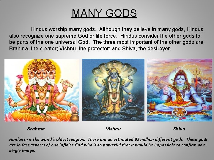 MANY GODS Hindus worship many gods. Although they believe in many gods, Hindus also