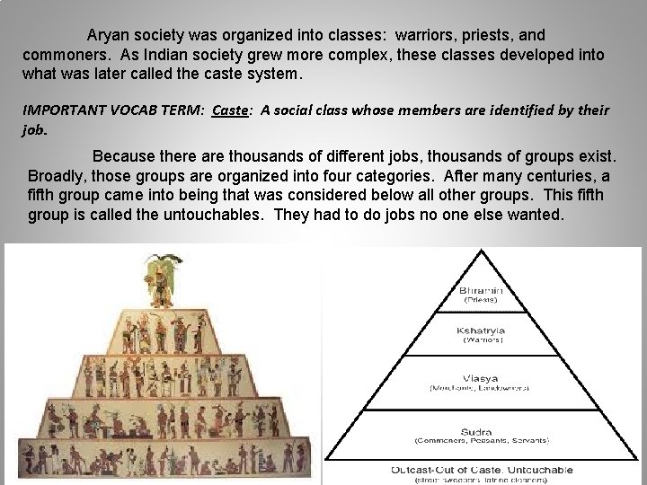 Aryan society was organized into classes: warriors, priests, and commoners. As Indian society grew