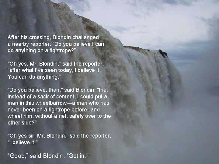 After his crossing, Blondin challenged a nearby reporter: “Do you believe I can do