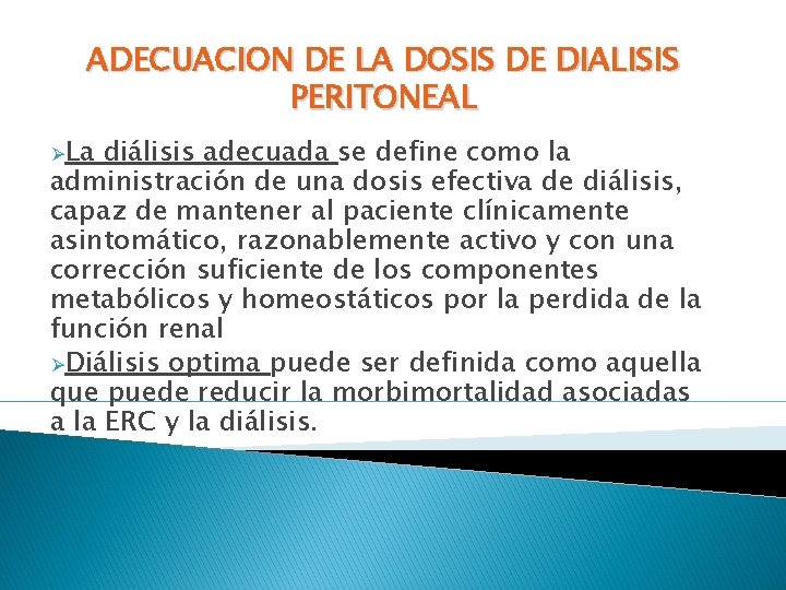 ADECUACION DE LA DOSIS DE DIALISIS PERITONEAL ØLa diálisis adecuada se define como la