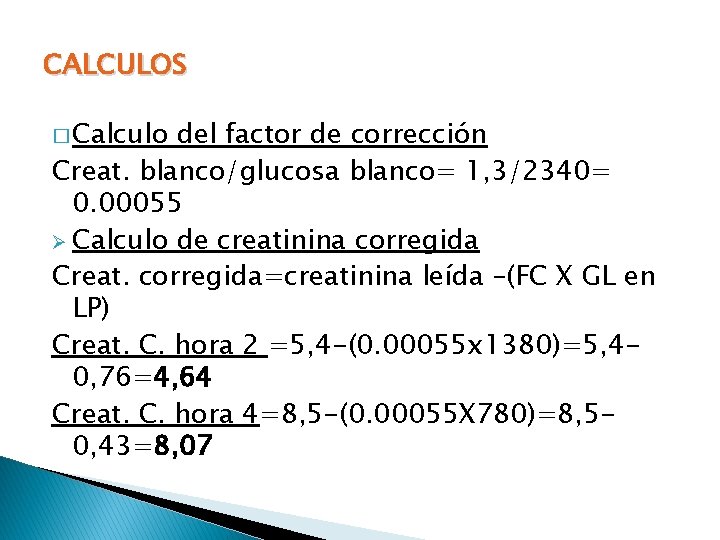 CALCULOS � Calculo del factor de corrección Creat. blanco/glucosa blanco= 1, 3/2340= 0. 00055