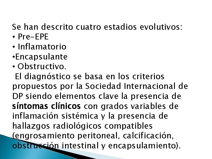 Se han descrito cuatro estadios evolutivos: • Pre-EPE • Inflamatorio • Encapsulante • Obstructivo.