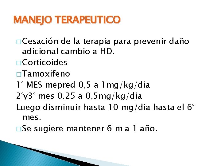 MANEJO TERAPEUTICO � Cesación de la terapia para prevenir daño adicional cambio a HD.