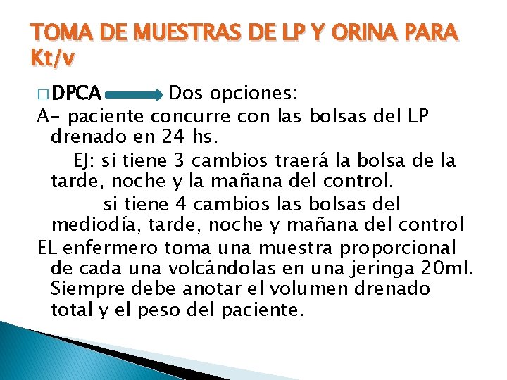 TOMA DE MUESTRAS DE LP Y ORINA PARA Kt/v � DPCA Dos opciones: A-