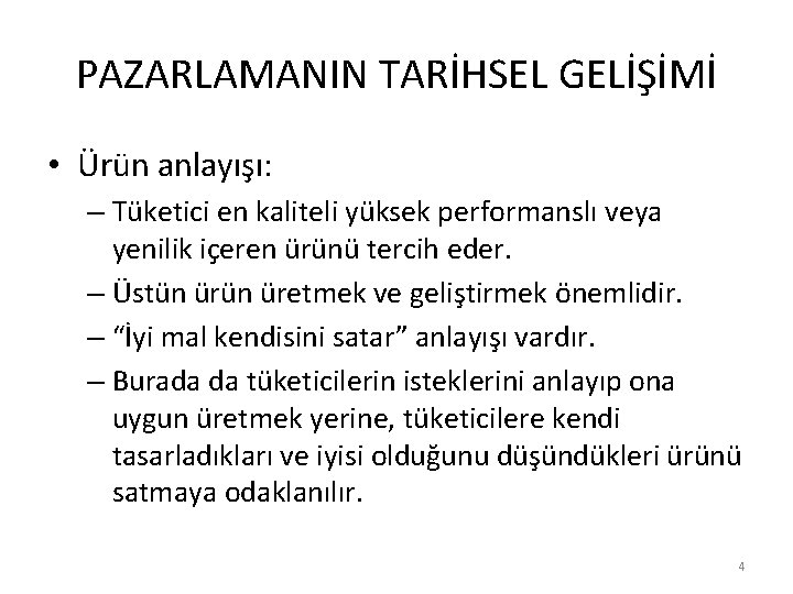 PAZARLAMANIN TARİHSEL GELİŞİMİ • Ürün anlayışı: – Tüketici en kaliteli yüksek performanslı veya yenilik