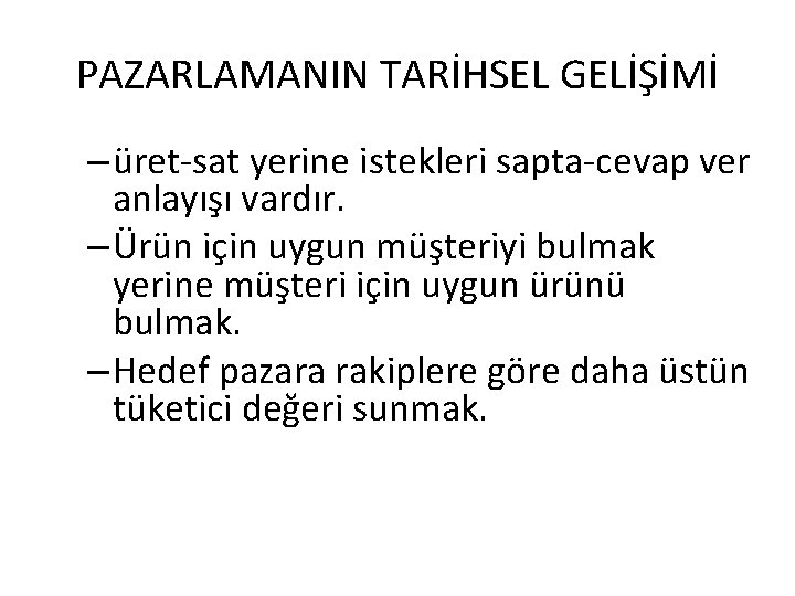 PAZARLAMANIN TARİHSEL GELİŞİMİ – üret-sat yerine istekleri sapta-cevap ver anlayışı vardır. – Ürün için