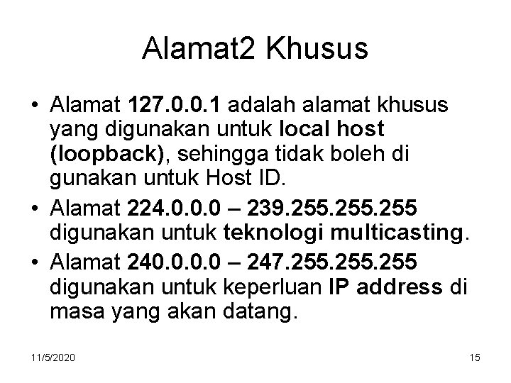 Alamat 2 Khusus • Alamat 127. 0. 0. 1 adalah alamat khusus yang digunakan