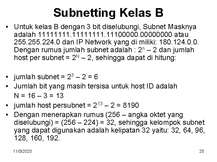 Subnetting Kelas B • Untuk kelas B dengan 3 bit diselubungi, Subnet Masknya adalah