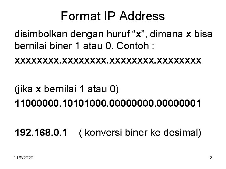 Format IP Address disimbolkan dengan huruf “x”, dimana x bisa bernilai biner 1 atau