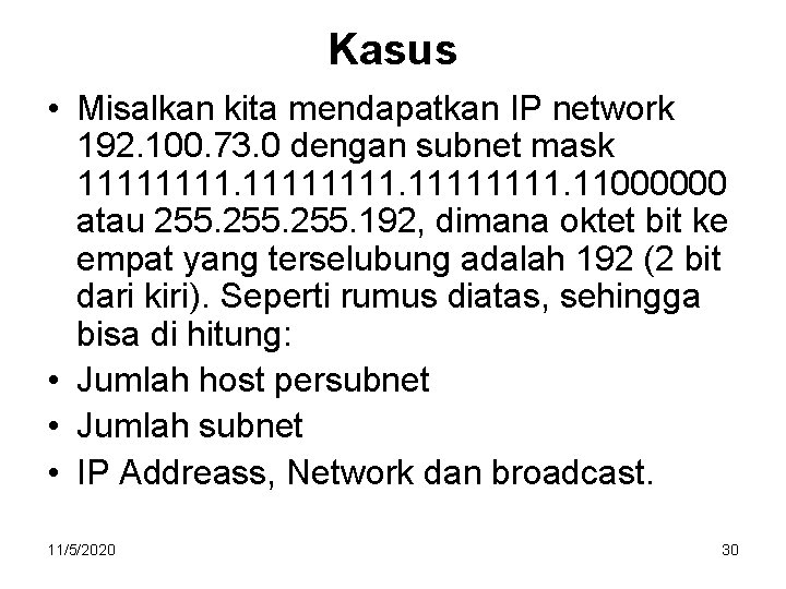 Kasus • Misalkan kita mendapatkan IP network 192. 100. 73. 0 dengan subnet mask