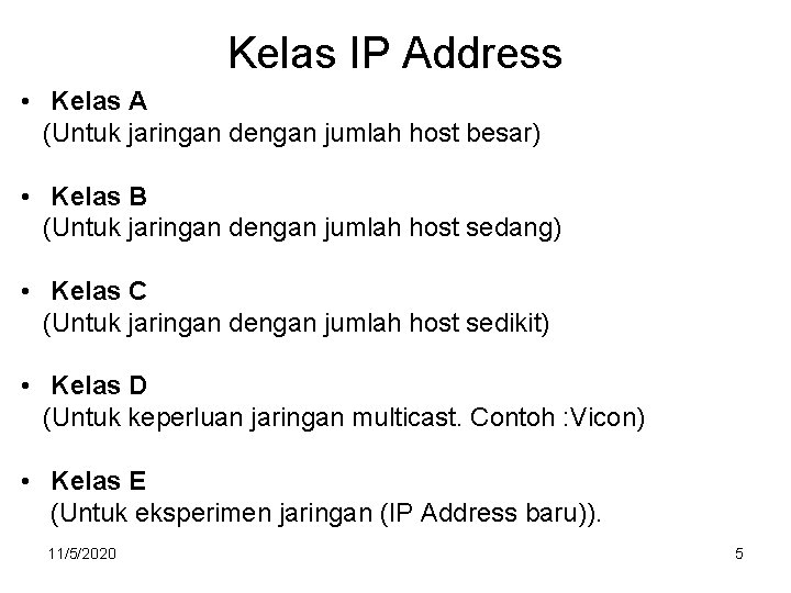 Kelas IP Address • Kelas A (Untuk jaringan dengan jumlah host besar) • Kelas