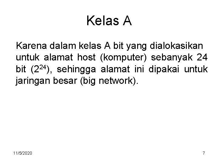 Kelas A Karena dalam kelas A bit yang dialokasikan untuk alamat host (komputer) sebanyak