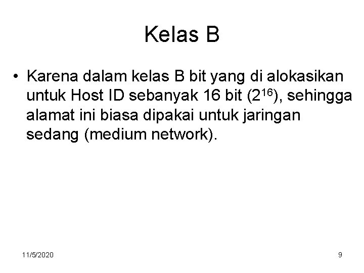 Kelas B • Karena dalam kelas B bit yang di alokasikan untuk Host ID