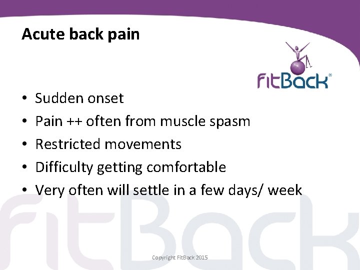 Acute back pain • • • Sudden onset Pain ++ often from muscle spasm