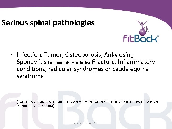 Serious spinal pathologies • Infection, Tumor, Osteoporosis, Ankylosing Spondylitis ( inflammatory arthritis), Fracture, Inflammatory