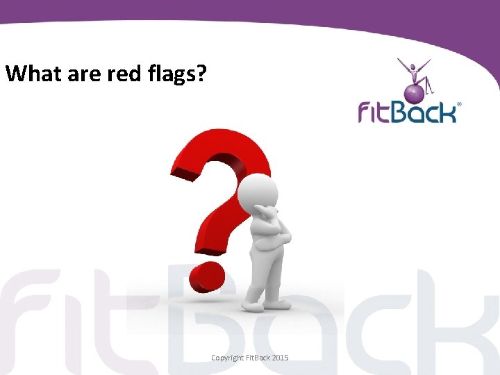 What are red flags? Copyright Fit. Back 2015 