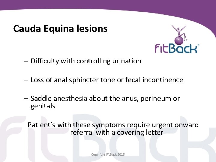 Cauda Equina lesions – Difficulty with controlling urination – Loss of anal sphincter tone
