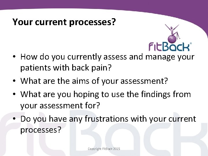 Your current processes? • How do you currently assess and manage your patients with
