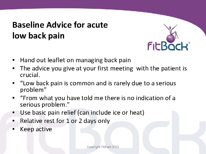Baseline Advice for acute low back pain • Hand out leaflet on managing back