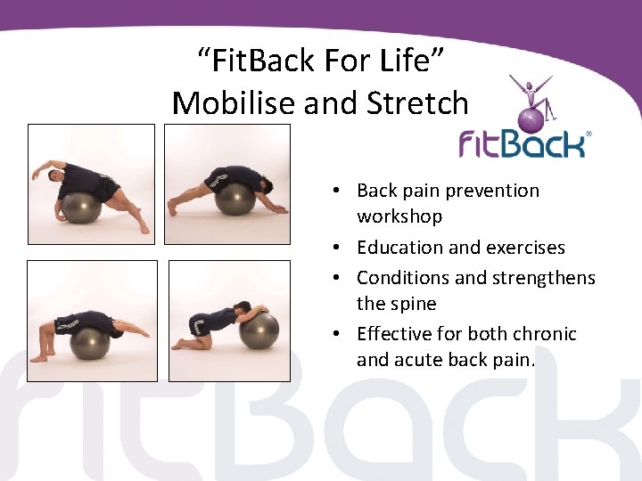 “Fit. Back For Life” Mobilise and Stretch • Back pain prevention workshop • Education
