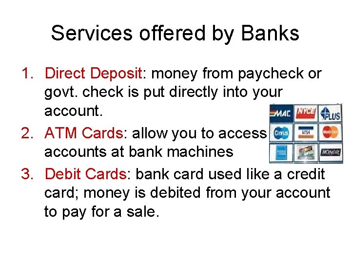 Services offered by Banks 1. Direct Deposit: money from paycheck or govt. check is