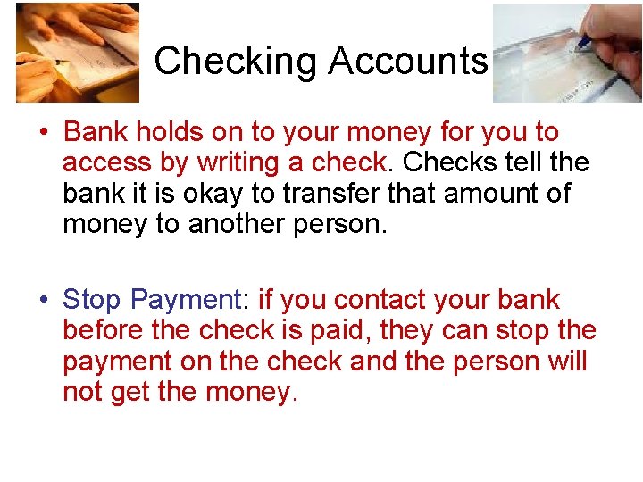 Checking Accounts • Bank holds on to your money for you to access by