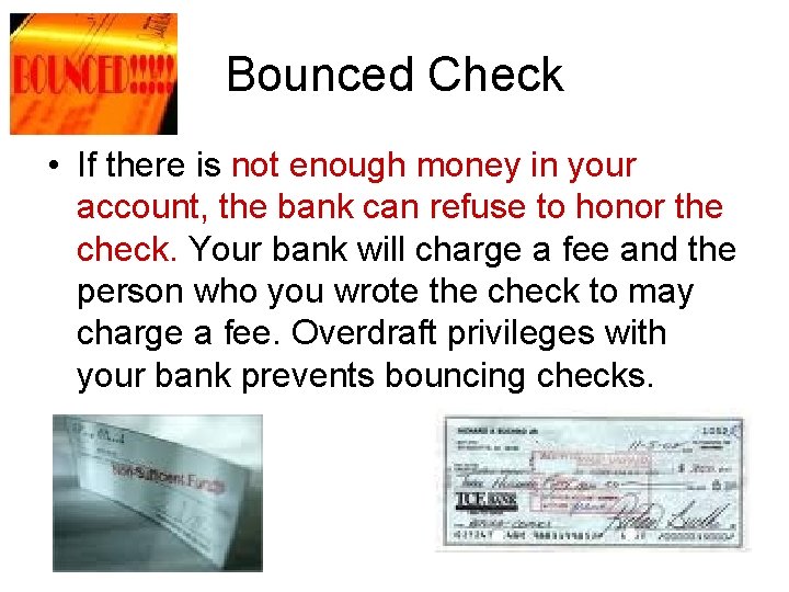 Bounced Check • If there is not enough money in your account, the bank