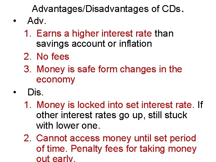 Advantages/Disadvantages of CDs. • Adv. 1. Earns a higher interest rate than savings account