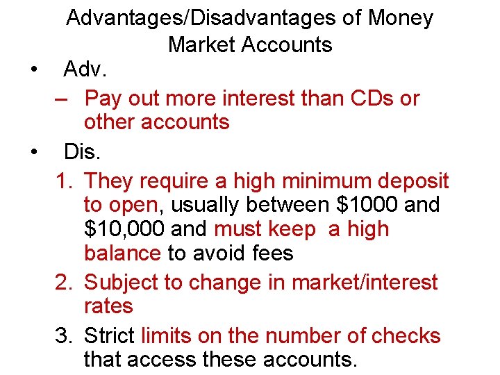 Advantages/Disadvantages of Money Market Accounts • Adv. – Pay out more interest than CDs