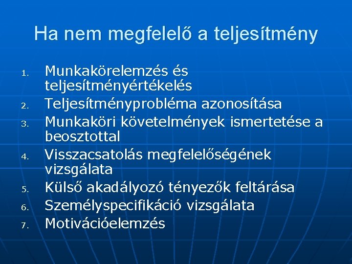 Ha nem megfelelő a teljesítmény 1. 2. 3. 4. 5. 6. 7. Munkakörelemzés és